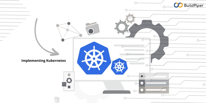 A Beginner's Guide To Kubernetes Implementation - BuildPiper