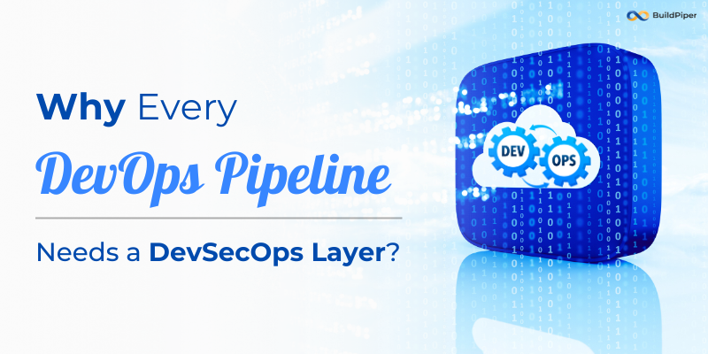 Why Every DevOps Pipeline Needs a DevSecOps Layer
